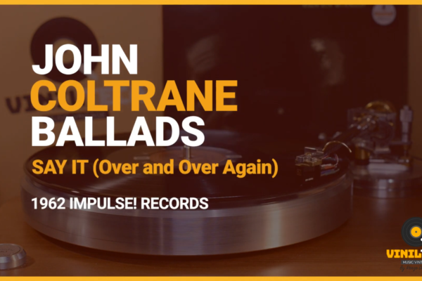 JOHN COLTRANE – BALLADS – Say It (Over and Over Again)