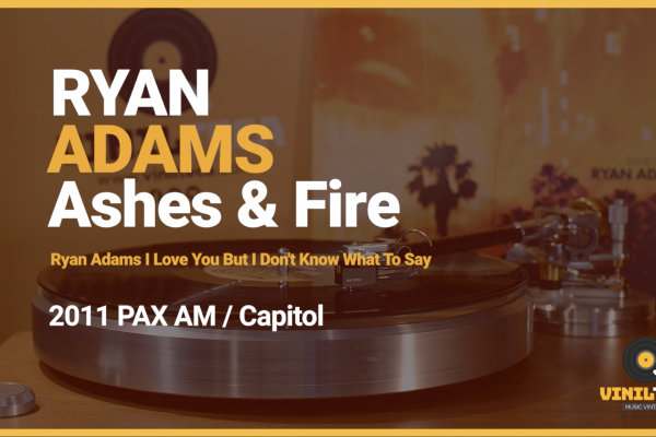 RYAN ADAMS – Ashes & Fire  – I Love You but I Don’t Know What to Say